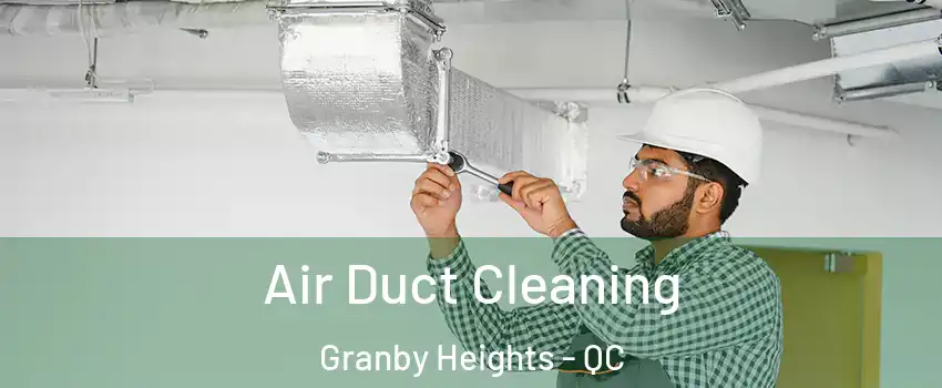  Air Duct Cleaning Granby Heights - QC