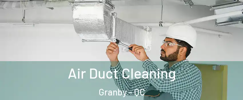  Air Duct Cleaning Granby - QC