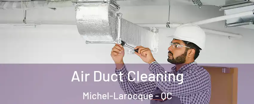  Air Duct Cleaning Michel-Larocque - QC