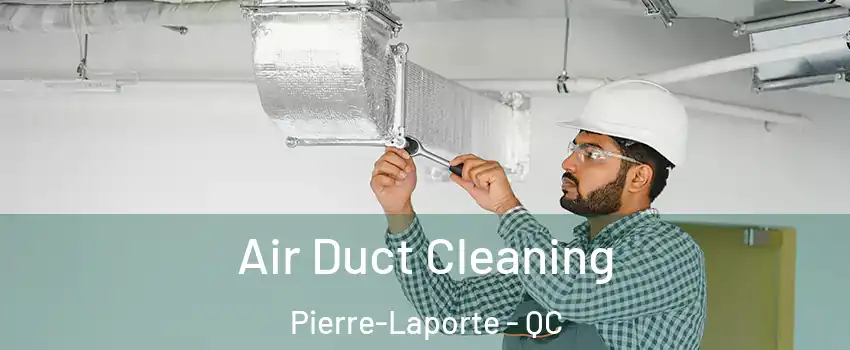  Air Duct Cleaning Pierre-Laporte - QC