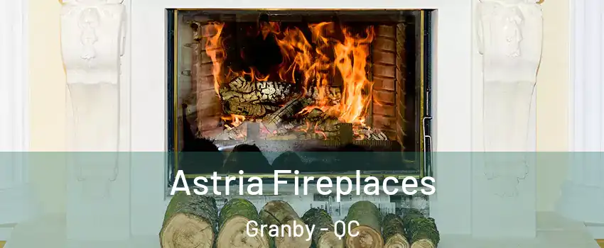  Astria Fireplaces Granby - QC