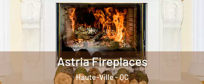  Astria Fireplaces Haute-Ville - QC
