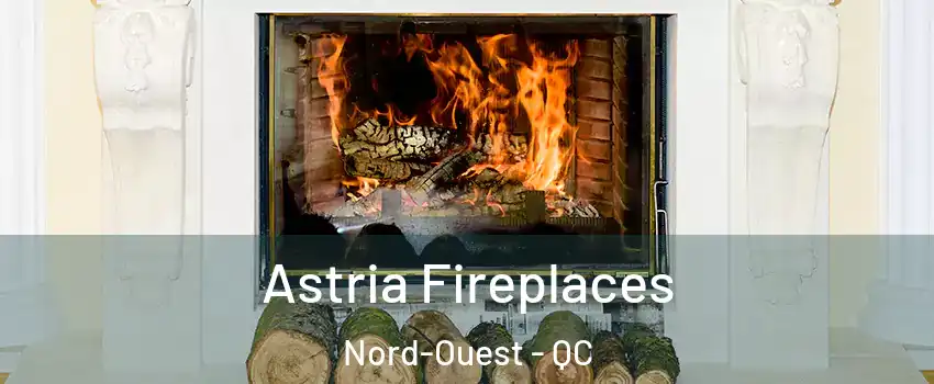  Astria Fireplaces Nord-Ouest - QC