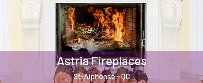  Astria Fireplaces St-Alphonse - QC