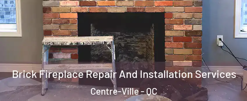  Brick Fireplace Repair And Installation Services Centre-Ville - QC