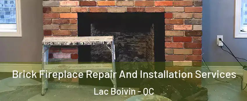  Brick Fireplace Repair And Installation Services Lac Boivin - QC