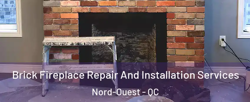  Brick Fireplace Repair And Installation Services Nord-Ouest - QC