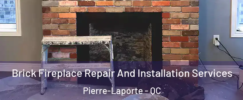  Brick Fireplace Repair And Installation Services Pierre-Laporte - QC