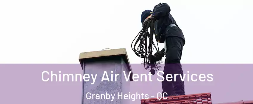  Chimney Air Vent Services Granby Heights - QC