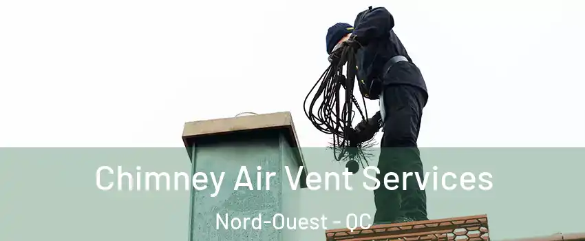  Chimney Air Vent Services Nord-Ouest - QC