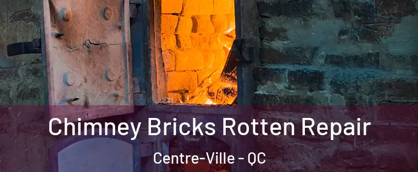  Chimney Bricks Rotten Repair Centre-Ville - QC
