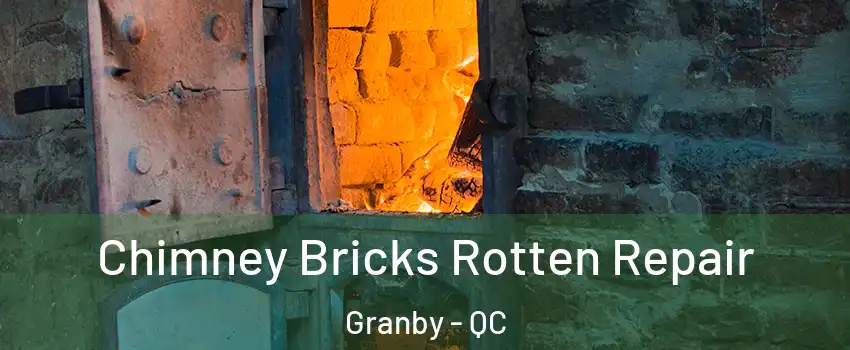 Chimney Bricks Rotten Repair Granby - QC