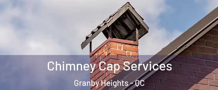  Chimney Cap Services Granby Heights - QC