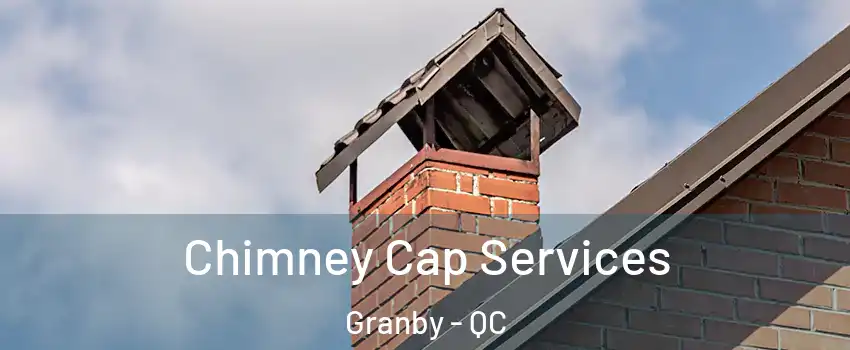 Chimney Cap Services Granby - QC