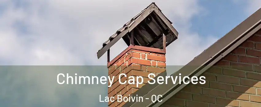  Chimney Cap Services Lac Boivin - QC