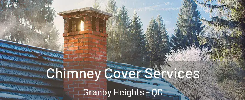  Chimney Cover Services Granby Heights - QC