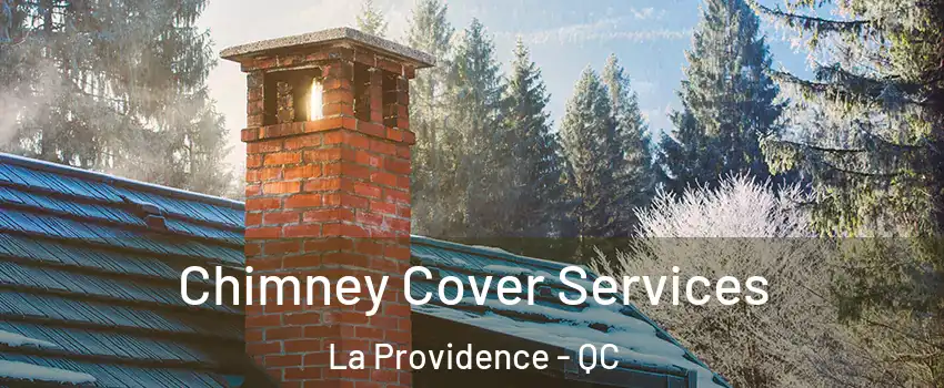  Chimney Cover Services La Providence - QC