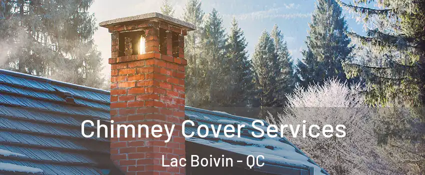  Chimney Cover Services Lac Boivin - QC