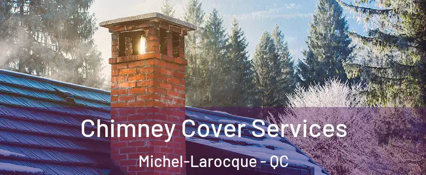  Chimney Cover Services Michel-Larocque - QC