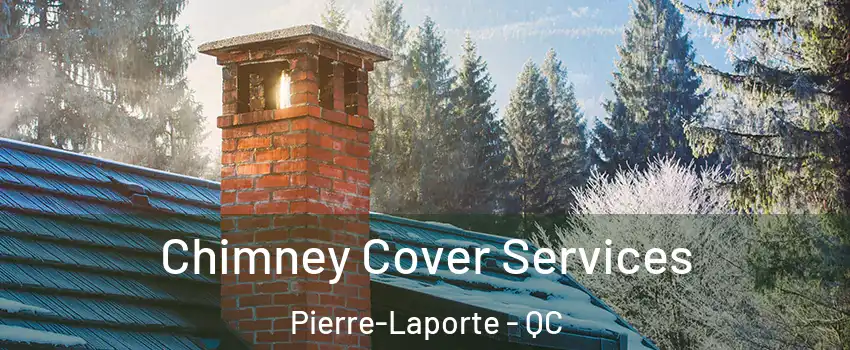  Chimney Cover Services Pierre-Laporte - QC