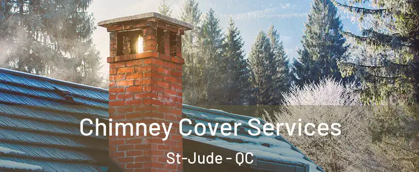  Chimney Cover Services St-Jude - QC