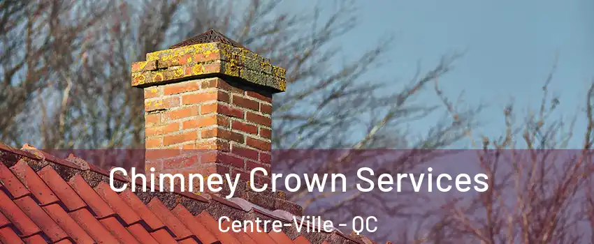  Chimney Crown Services Centre-Ville - QC