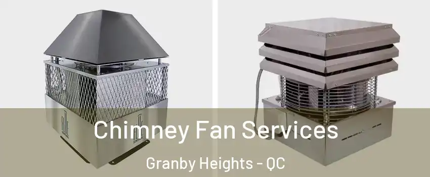  Chimney Fan Services Granby Heights - QC