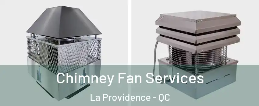  Chimney Fan Services La Providence - QC