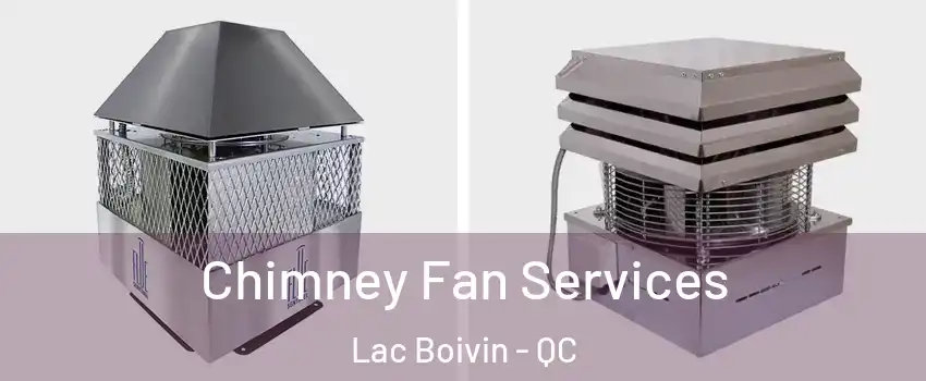  Chimney Fan Services Lac Boivin - QC