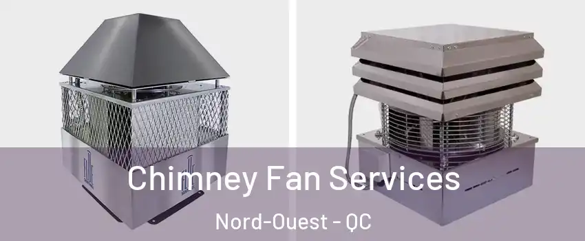  Chimney Fan Services Nord-Ouest - QC