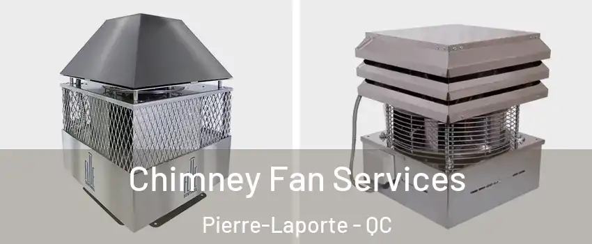  Chimney Fan Services Pierre-Laporte - QC