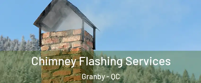 Chimney Flashing Services Granby - QC