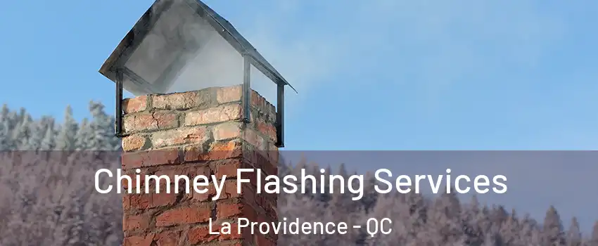 Chimney Flashing Services La Providence - QC