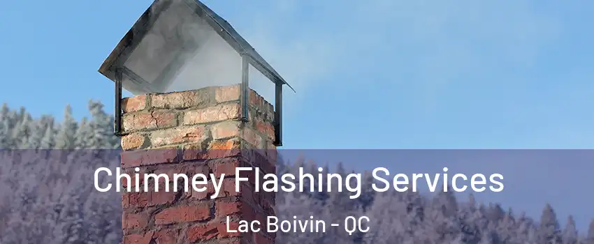 Chimney Flashing Services Lac Boivin - QC