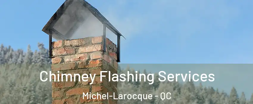 Chimney Flashing Services Michel-Larocque - QC