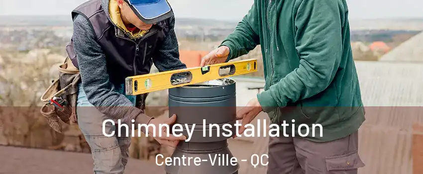  Chimney Installation Centre-Ville - QC