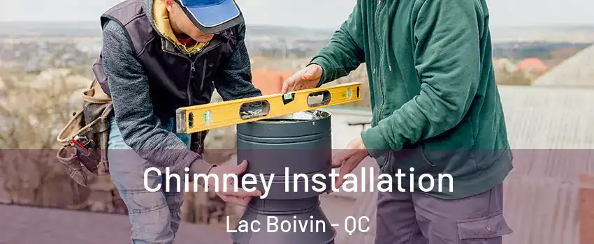  Chimney Installation Lac Boivin - QC