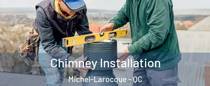  Chimney Installation Michel-Larocque - QC