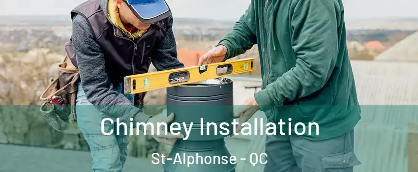  Chimney Installation St-Alphonse - QC