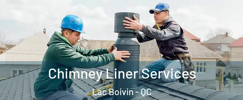  Chimney Liner Services Lac Boivin - QC