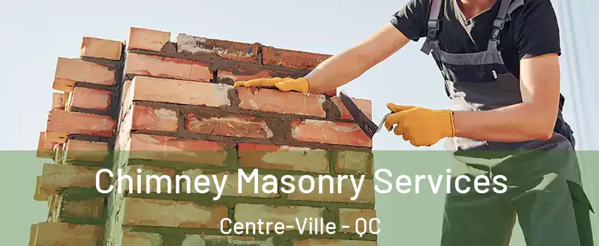  Chimney Masonry Services Centre-Ville - QC
