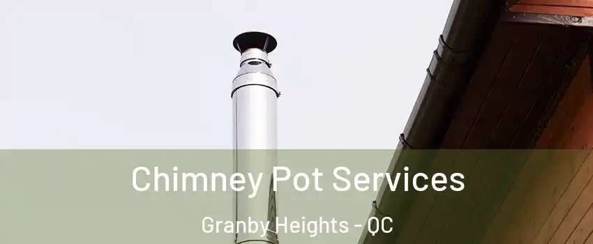  Chimney Pot Services Granby Heights - QC