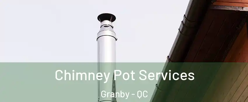  Chimney Pot Services Granby - QC
