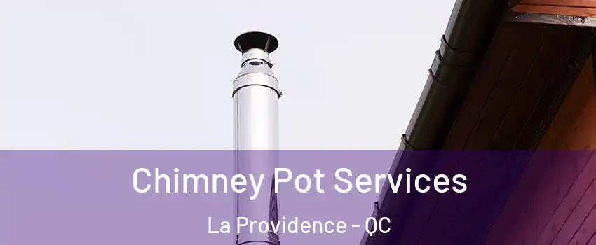  Chimney Pot Services La Providence - QC