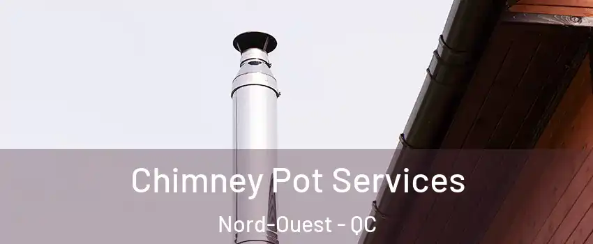  Chimney Pot Services Nord-Ouest - QC
