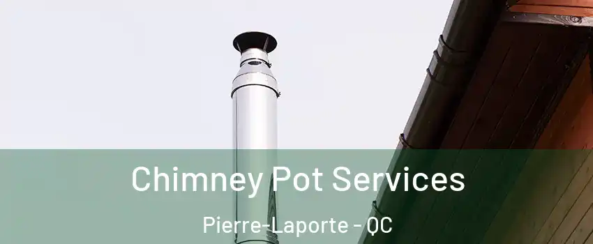  Chimney Pot Services Pierre-Laporte - QC