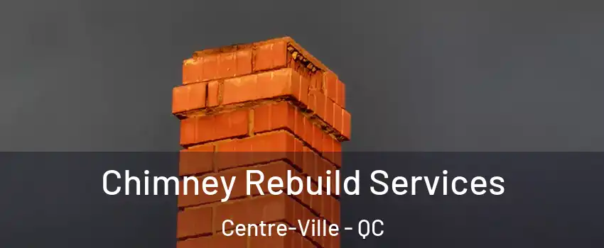  Chimney Rebuild Services Centre-Ville - QC