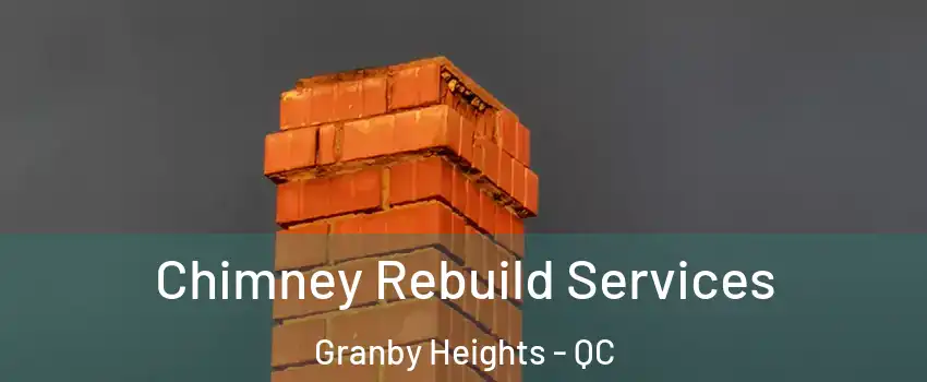  Chimney Rebuild Services Granby Heights - QC