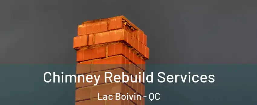  Chimney Rebuild Services Lac Boivin - QC
