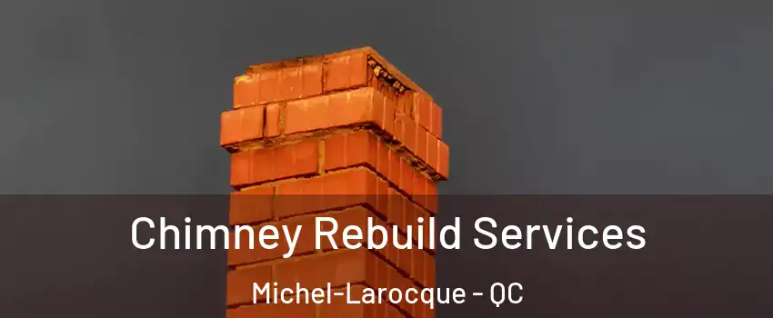  Chimney Rebuild Services Michel-Larocque - QC